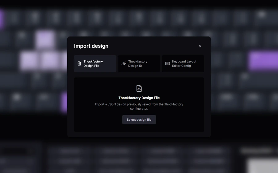 Import dialog offering a saved Thockfactory design file, a shared design ID, or a Keyboard Layout Editor configuration